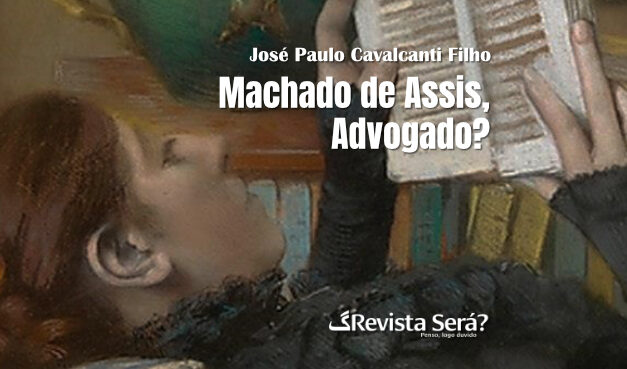Machado De Assis, Advogado? – José Paulo Cavalcanti Filho