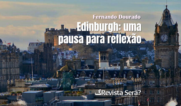 Edinburgh: uma pausa para reflexão – Fernando Dourado