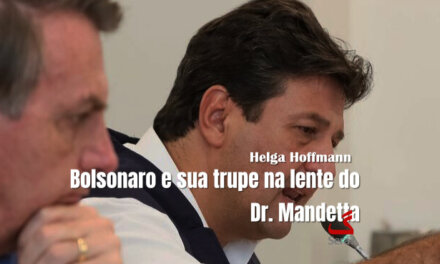 Bolsonaro e sua trupe na lente do Dr. Mandetta